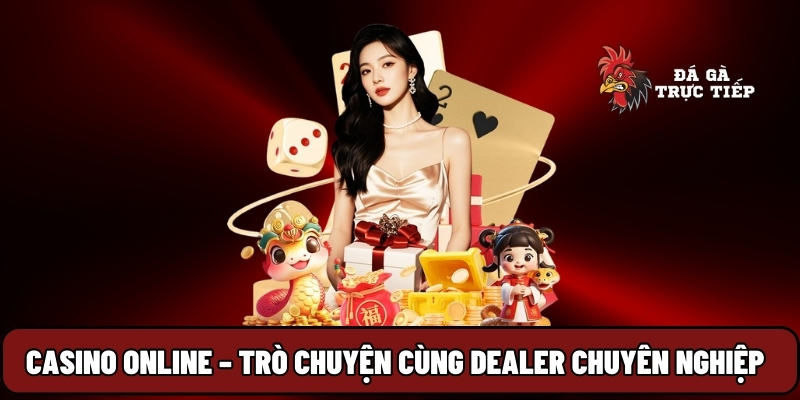 Đá Gà Trực Tiếp 17 Casino Online – Trò chuyện cùng dealer chuyên nghiệp
